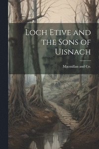 bokomslag Loch Etive and the Sons of Uisnach