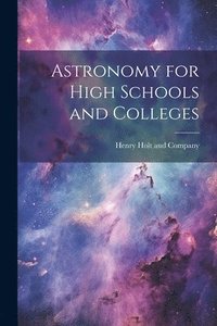 bokomslag Astronomy for High Schools and Colleges