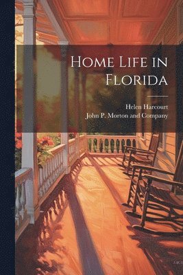 Helen Harcourt, John P Morton and Company - Home Life in Florida, Häftad