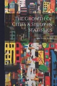 bokomslag The Growth of Cities a Study in Statistics