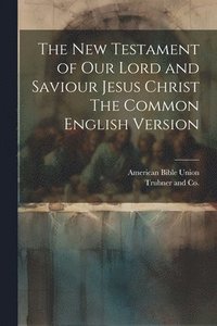 bokomslag The New Testament of our Lord and Saviour Jesus Christ The Common English Version