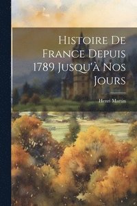 bokomslag Histoire De France Depuis 1789 Jusqu' Nos Jours