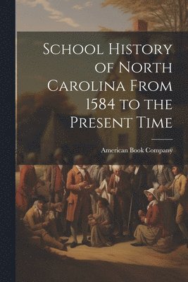 bokomslag School History of North Carolina From 1584 to the Present Time