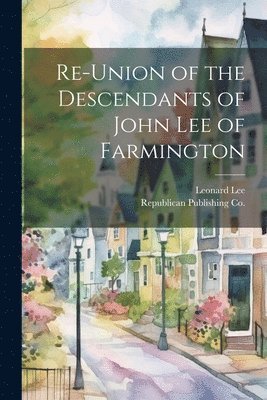 Re-Union of the Descendants of John Lee of Farmington 1