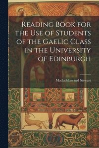 bokomslag Reading Book for the Use of Students of the Gaelic Class in the University of Edinburgh