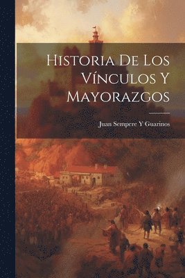 bokomslag Historia De Los Vnculos Y Mayorazgos