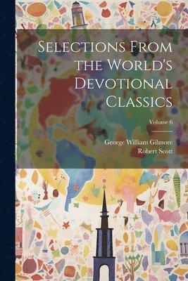 bokomslag Selections From the World's Devotional Classics; Volume 6