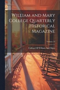 bokomslag William and Mary College Quarterly Historical Magazine; Volume 14