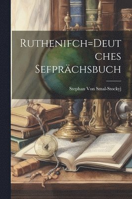 Ruthenifch=Deutches Sefprchsbuch 1