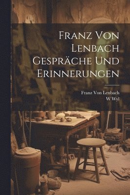 Franz von Lenbach Gesprche und Erinnerungen 1