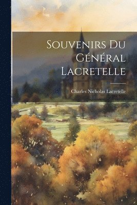bokomslag Souvenirs Du Gnral Lacretelle