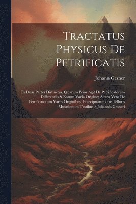 Tractatus Physicus De Petrificatis 1