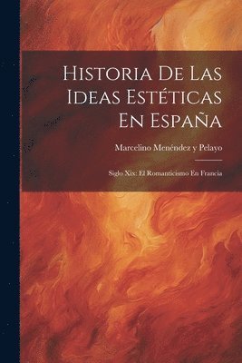Marcelino Menéndez Y Pelayo - Historia De Las Ideas Estéticas En España, Häftad