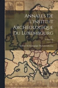 bokomslag Annales De L'institut Archologique Du Luxembourg; Volume 42