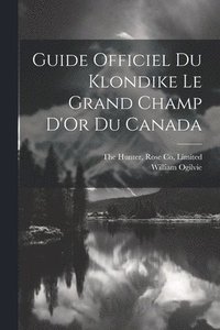 bokomslag Guide Officiel Du Klondike Le Grand Champ D'Or Du Canada