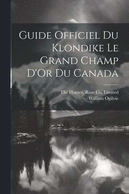 Guide Officiel Du Klondike Le Grand Champ D'Or Du Canada 1