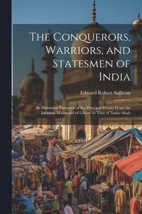 bokomslag The Conquerors, Warriors, and Statesmen of India