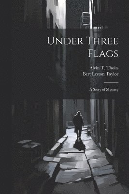 Bert Leston Taylor, Alvin T Thoits, Alvin T. Thoits - Under Three Flags, Häftad