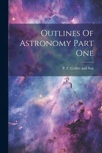 bokomslag Outlines Of Astronomy Part One