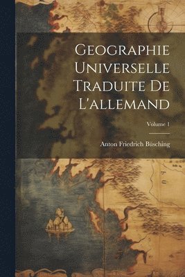 bokomslag Geographie Universelle Traduite De L'allemand; Volume 1