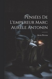 bokomslag Penses De L'empereur Marc Aurle Antonin