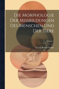 bokomslag Die Morphologie Der Missbildungen Des Menschen Und Der Tiere; Volume 1