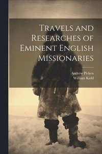 bokomslag Travels and Researches of Eminent English Missionaries