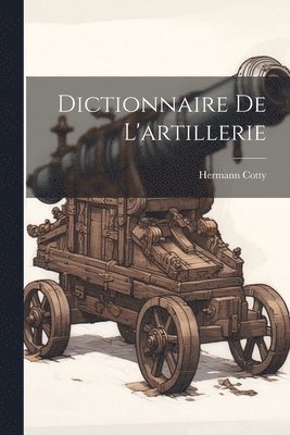 Dictionnaire De L'artillerie 1