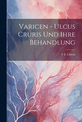 Varicen - Ulcus Cruris Und Ihre Behandlung 1