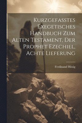 bokomslag Kurzgefasstes exegetisches Handbuch zum alten Testament, Der Prophet Ezechiel, Achte Lieferung