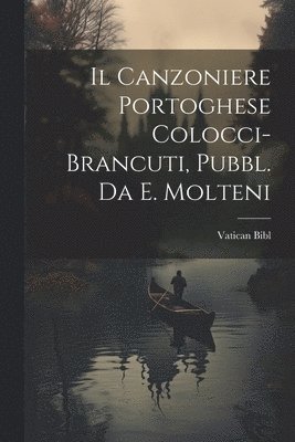 bokomslag Il Canzoniere Portoghese Colocci-Brancuti, Pubbl. Da E. Molteni