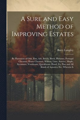 Batty Langley - Sure and Easy Method of Improving Estates, Häftad