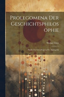 Werner Elert - Prolegomena Der Geschichtsphilosophie, Häftad