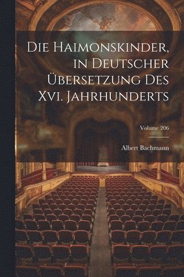 Albert Bachmann - Haimonskinder, in Deutscher Übersetzung Des Xvi. Jahrhunderts; Volume 206, Häftad