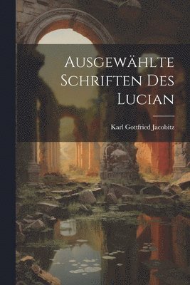 bokomslag Ausgewhlte Schriften Des Lucian