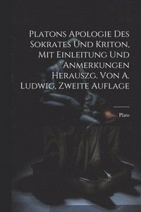 bokomslag Platons Apologie des Sokrates und Kriton, Mit Einleitung und Anmerkungen herauszg. von A. Ludwig, Zweite Auflage