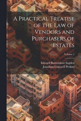 bokomslag A Practical Treatise of the Law of Vendors and Purchasers of Estates; Volume 1