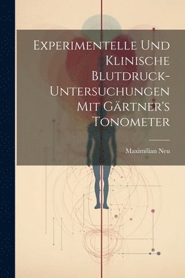 bokomslag Experimentelle Und Klinische Blutdruck-Untersuchungen Mit Grtner's Tonometer