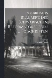 bokomslag Ambrosius Blaurer's des schwbischen Reformators Leben und Schriften