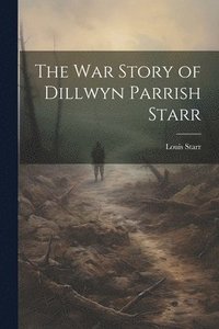 bokomslag The War Story of Dillwyn Parrish Starr