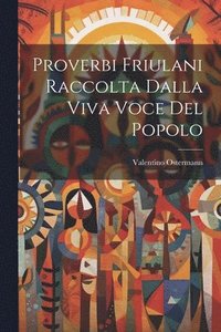bokomslag Proverbi Friulani Raccolta Dalla Viva Voce Del Popolo