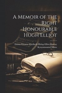 bokomslag A Memoir of the Right Honourable Hugh Elliot