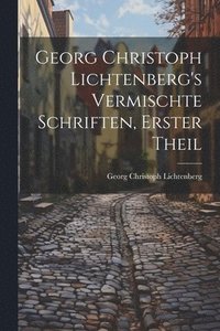 bokomslag Georg Christoph Lichtenberg's Vermischte Schriften, Erster Theil