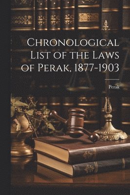 bokomslag Chronological List of the Laws of Perak, 1877-1903