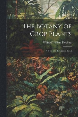 bokomslag The Botany of Crop Plants