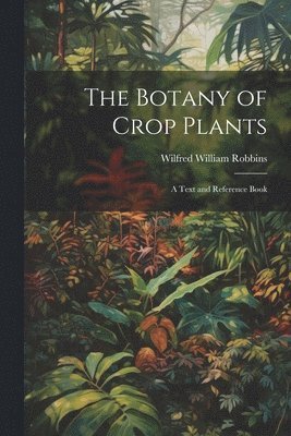 Wilfred William Robbins - Botany of Crop Plants, Häftad