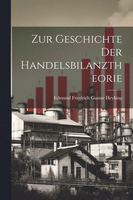 Edmund Friedrich Gustav Heyking - Zur Geschichte Der Handelsbilanztheorie, Häftad
