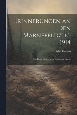 Erinnerungen an Den Marnefeldzug 1914 1