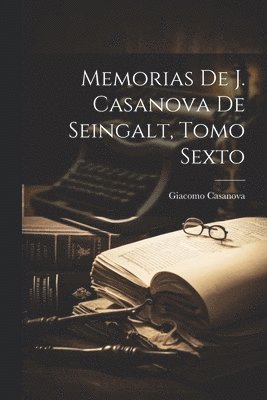 Giacomo Casanova - Memorias De J. Casanova De Seingalt, Tomo Sexto, Häftad