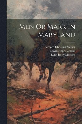 Lynn Roby Meekins, Bernard Christian Steiner, David Henry Carroll - Men Or Mark in Maryland, Häftad